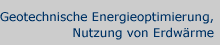 Geotechnische Energieoptimierung, Nutzung von Erdwärme